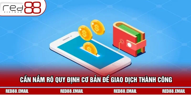 Cần nắm rõ quy định cơ bản để giao dịch thành công