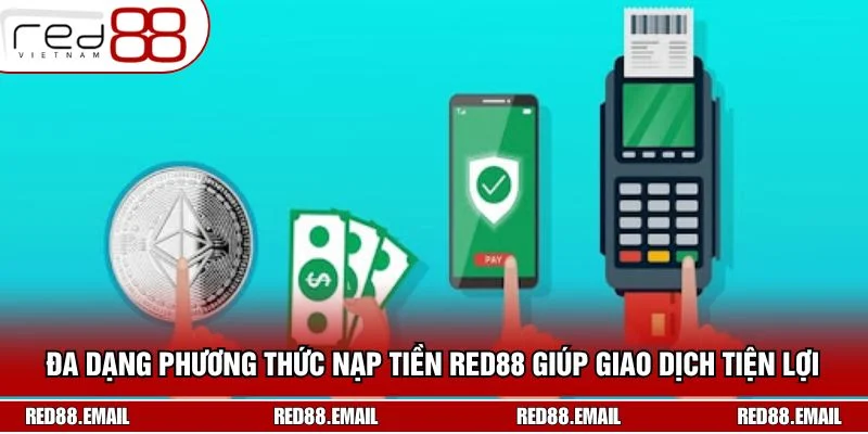 Đa dạng phương thức nạp tiền RED88 giúp giao dịch tiện lợi và linh hoạt