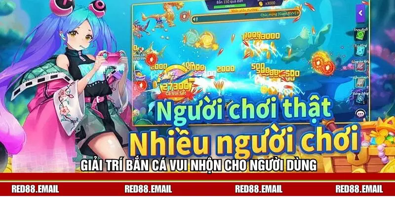 Giải trí bắn cá vui nhộn cho người dùng